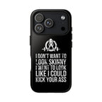Tough Cases - I Don't Want To Look Skinny I Want To Look Like I Can Kick Your Ass - WWLW Logo