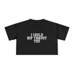 I Could Hip Thrust You - Women's Crop Tee - Front White Logo