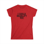 I Could Deadlift You - Women's Softstyle Tee - Plain Back - Black Logo