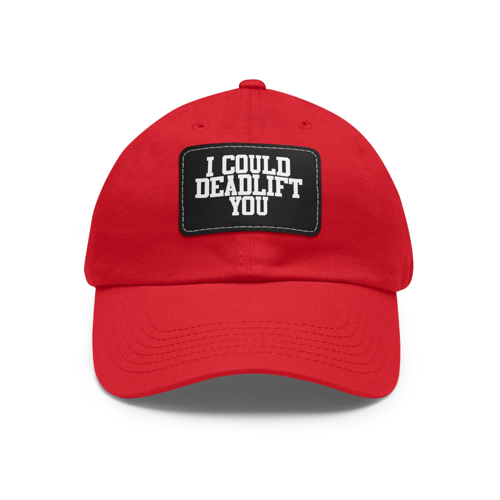 I Could Deadlift You - Dad Hat with Leather Patch (Rectangle) - White Font