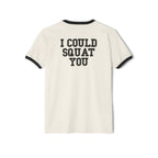 I Could Squat You - Unisex Cotton Ringer T-Shirt - Black Logo Front & Back