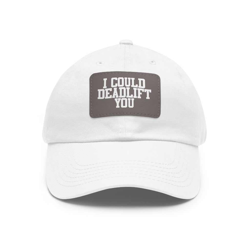 I Could Deadlift You - Dad Hat with Leather Patch (Rectangle) - White Font