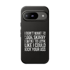 Tough Cases - I Don't Want To Look Skinny I Want To Look Like I Can Kick Your Ass