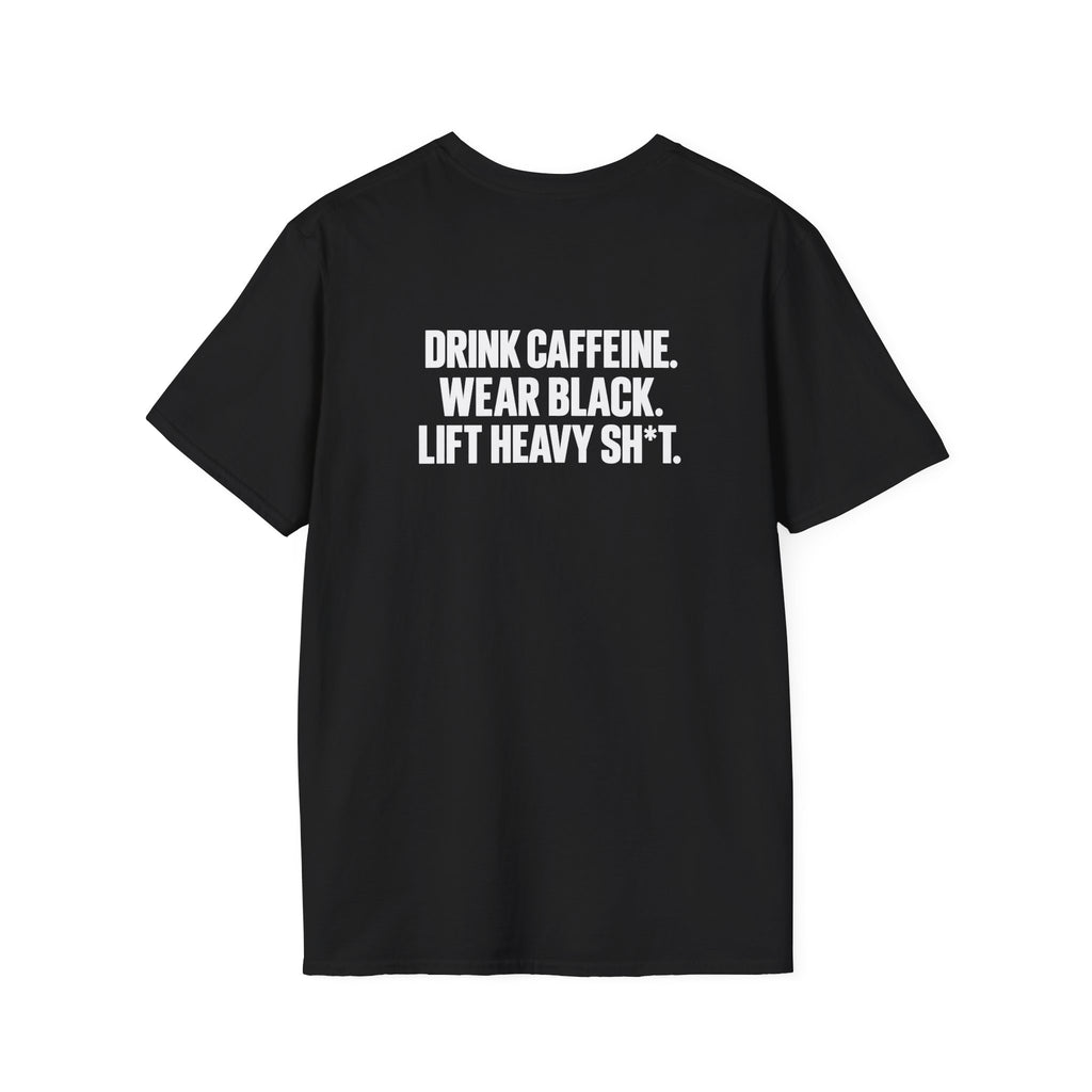 Drink Caffeine. Wear Black. Lift Heavy Shit. — Unisex Softstyle Tee — Black — White Front & Back