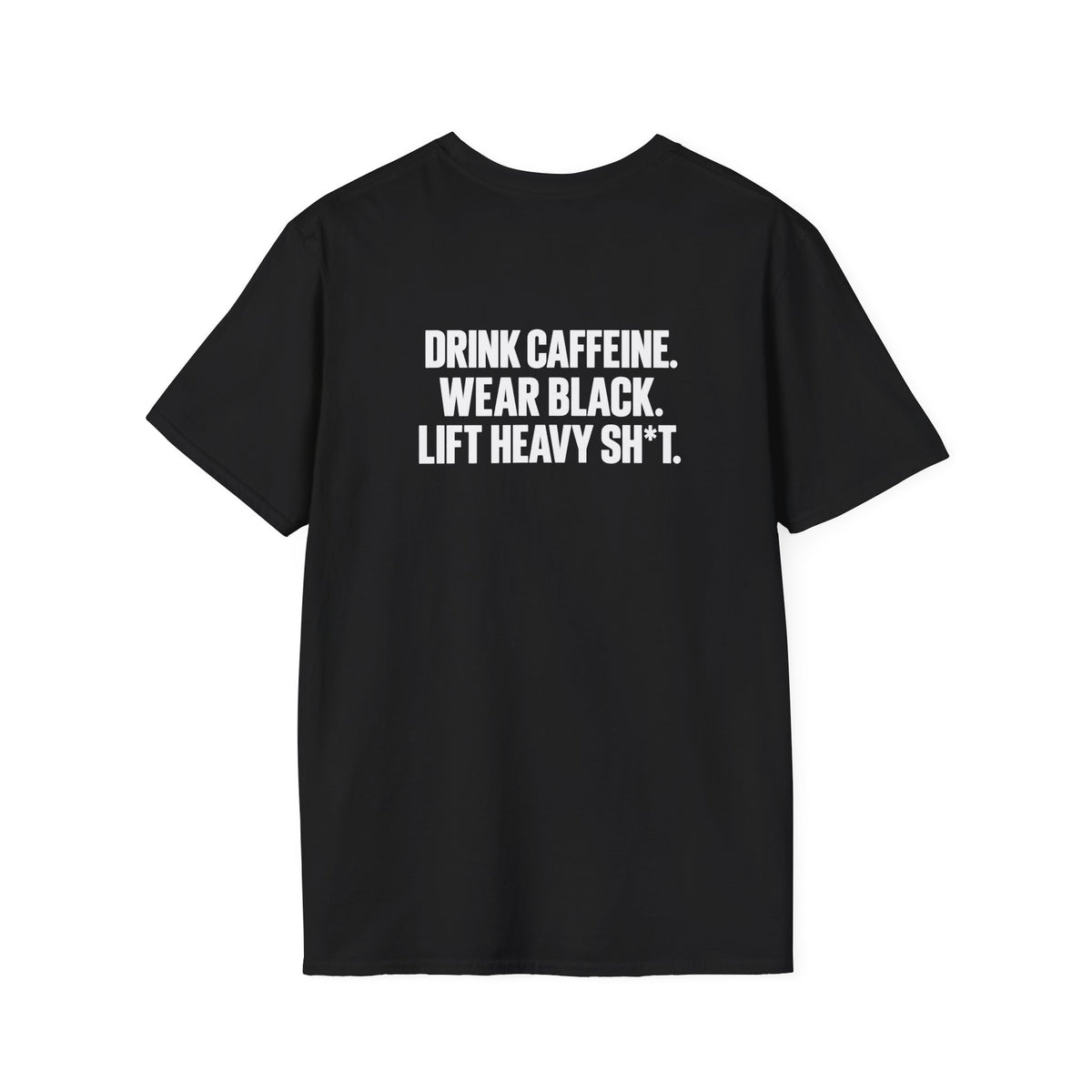 Drink Caffeine. Wear Black. Lift Heavy Shit. — Unisex Softstyle Tee — Black — White Front & Back