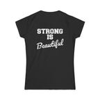 Strong Is Beautiful - Distressed White Logo - Women's Softstyle Tee (BEST SELLER)