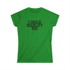 I Could Deadlift You - Women's Softstyle Tee - Plain Back - Black Logo