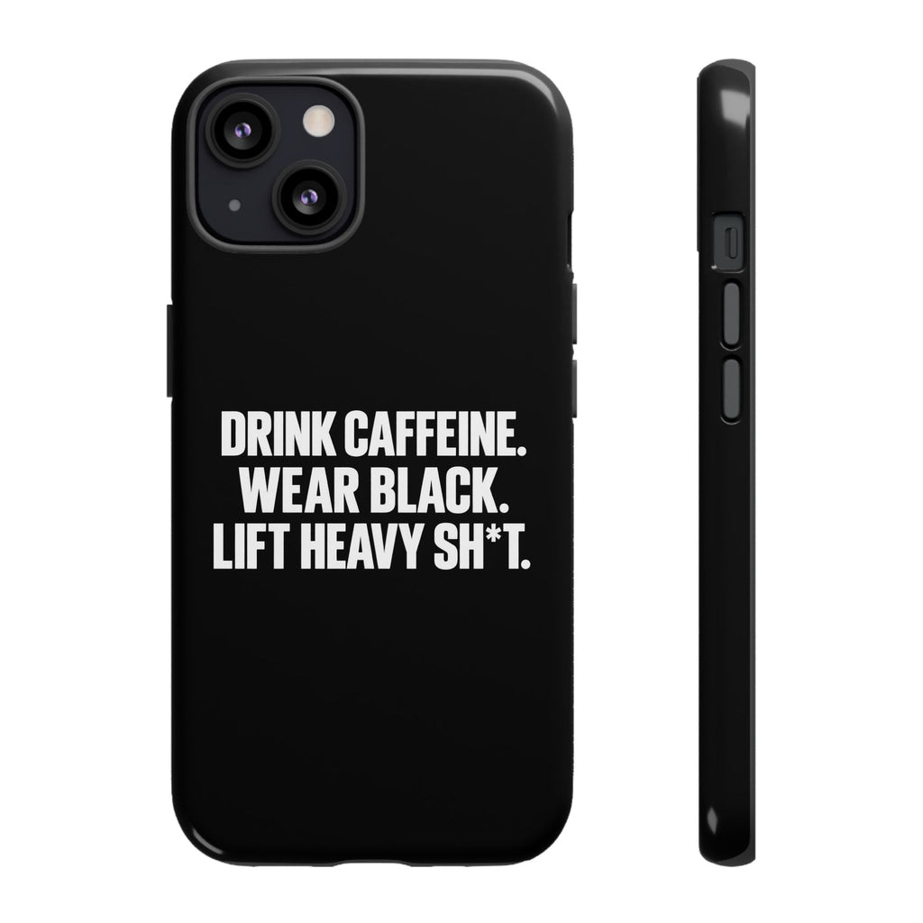 Drink Caffeine. Wear Black. Lift Heavy Shit. — Tough Phone Case