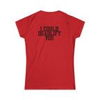 I Could Deadlift You - Women's Softstyle Tee - Black - Front & Back Logo