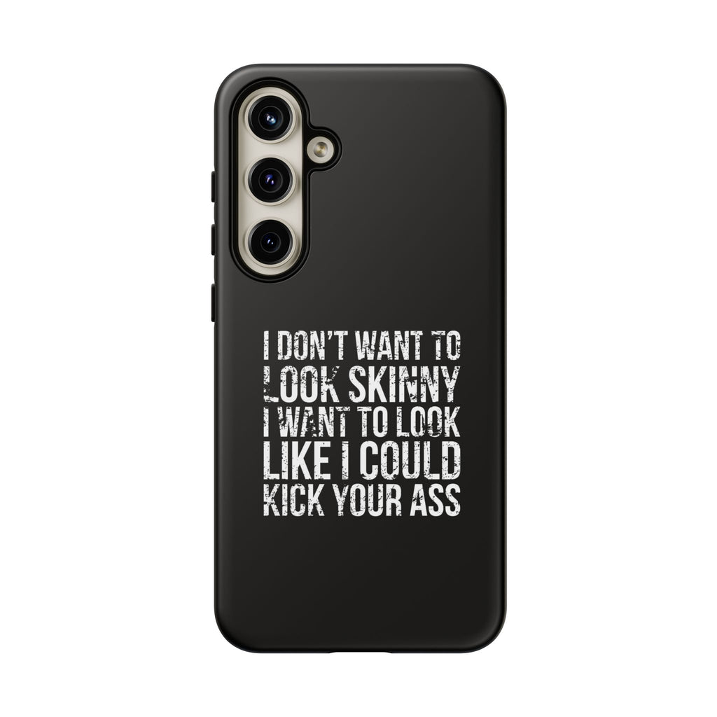 Tough Cases - I Don't Want To Look Skinny I Want To Look Like I Can Kick Your Ass