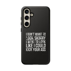 Tough Cases - I Don't Want To Look Skinny I Want To Look Like I Can Kick Your Ass