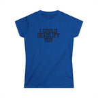 I Could Deadlift You - Women's Softstyle Tee - Plain Back - Black Logo
