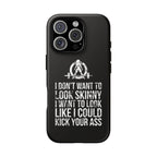 Tough Cases - I Don't Want To Look Skinny I Want To Look Like I Can Kick Your Ass - WWLW Logo