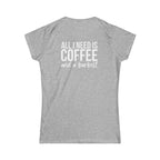 ALL I NEED IS Coffee & A Barbell - Women's Softstyle Tee - Front & Back White Logo