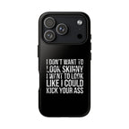 Tough Cases - I Don't Want To Look Skinny I Want To Look Like I Can Kick Your Ass