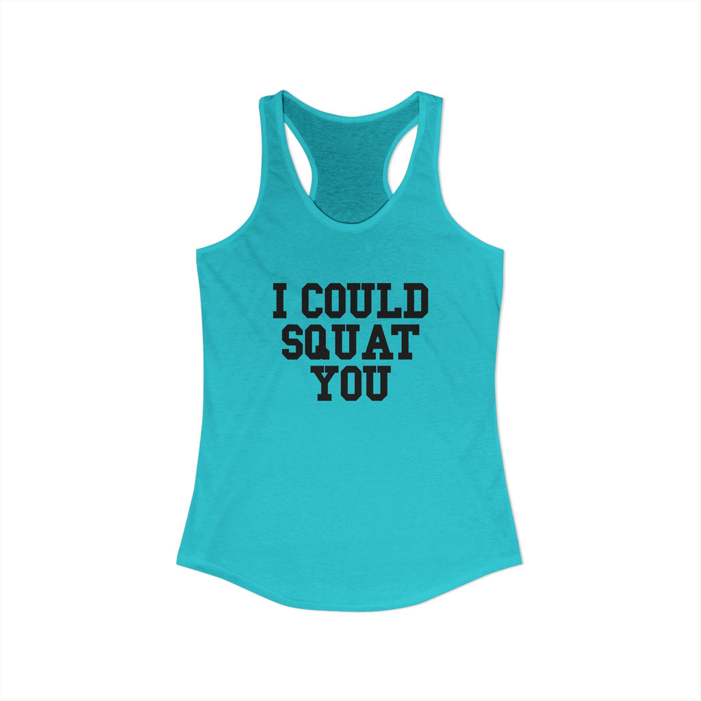 I Could Squat You - Women's Ideal Racerback Tank - Black Front & Back Logo