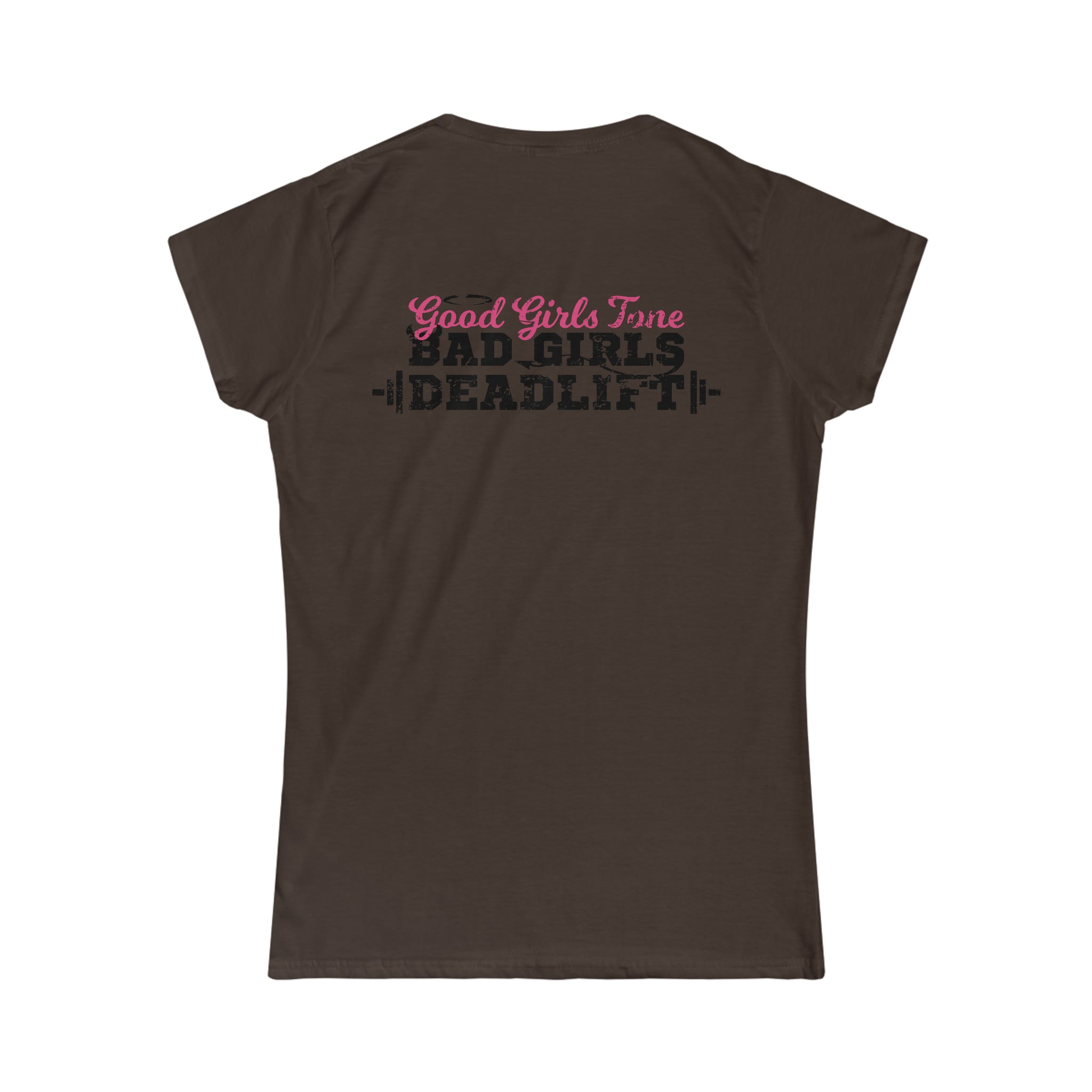 Good Girls Tone, Bad Girls Deadlift - Distressed Dark Logo - Women's Softstyle Tee