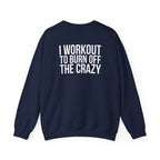 Workout To Burn Off The Crazy - Unisex Heavy Blend™ Crewneck Sweatshirt - Front White Logo - Front & Back Print