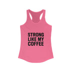 STRONG LIKE MY COFFEE - Ideal Racerback Tank - Black