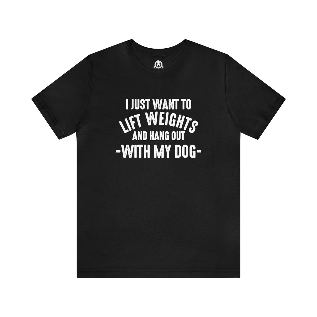Lift Weights & Hang With My Dog - Unisex Jersey Short Sleeve Tee - Front White Logo