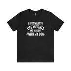 Lift Weights & Hang With My Dog - Unisex Jersey Short Sleeve Tee - Front White Logo
