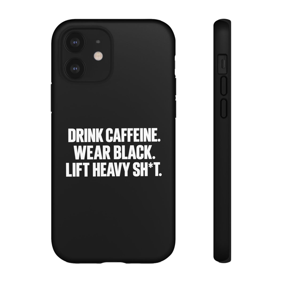 Drink Caffeine. Wear Black. Lift Heavy Shit. — Tough Phone Case