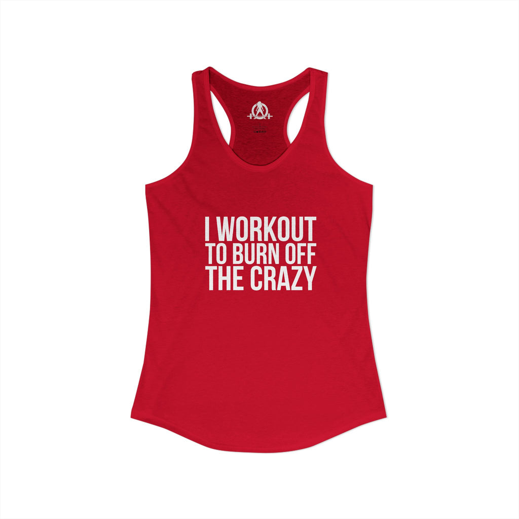I Workout To Burn Off The Crazy - Women's Ideal Racerback Tank - White Font - Print on Front - Plain Back