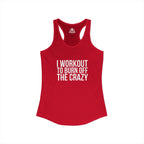 I Workout To Burn Off The Crazy - Women's Ideal Racerback Tank - White Font - Print on Front - Plain Back
