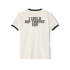 I Could Hip Thrust You - Unisex Cotton Ringer T-Shirt - Black Logo Front & Back