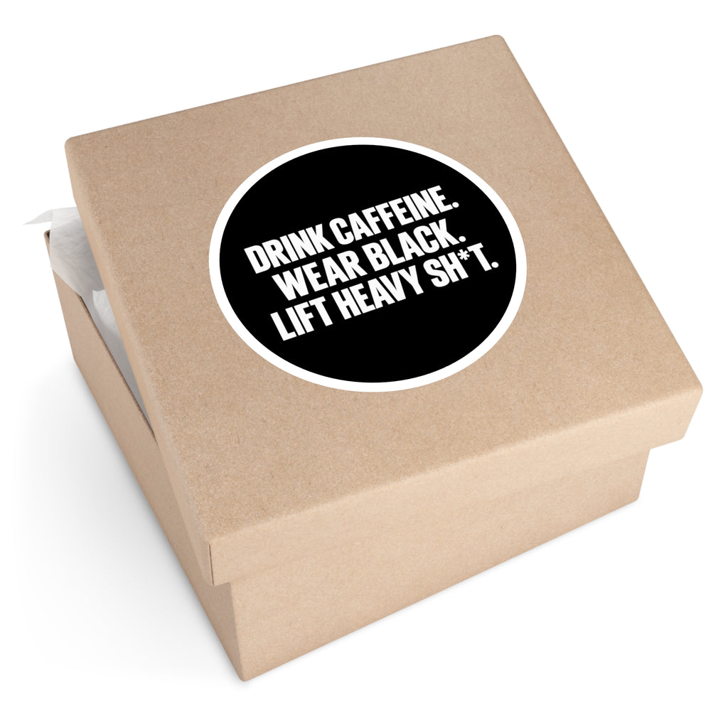 Drink Caffeine. Wear Black. Lift Heavy Shit. — Round Vinyl Sticker