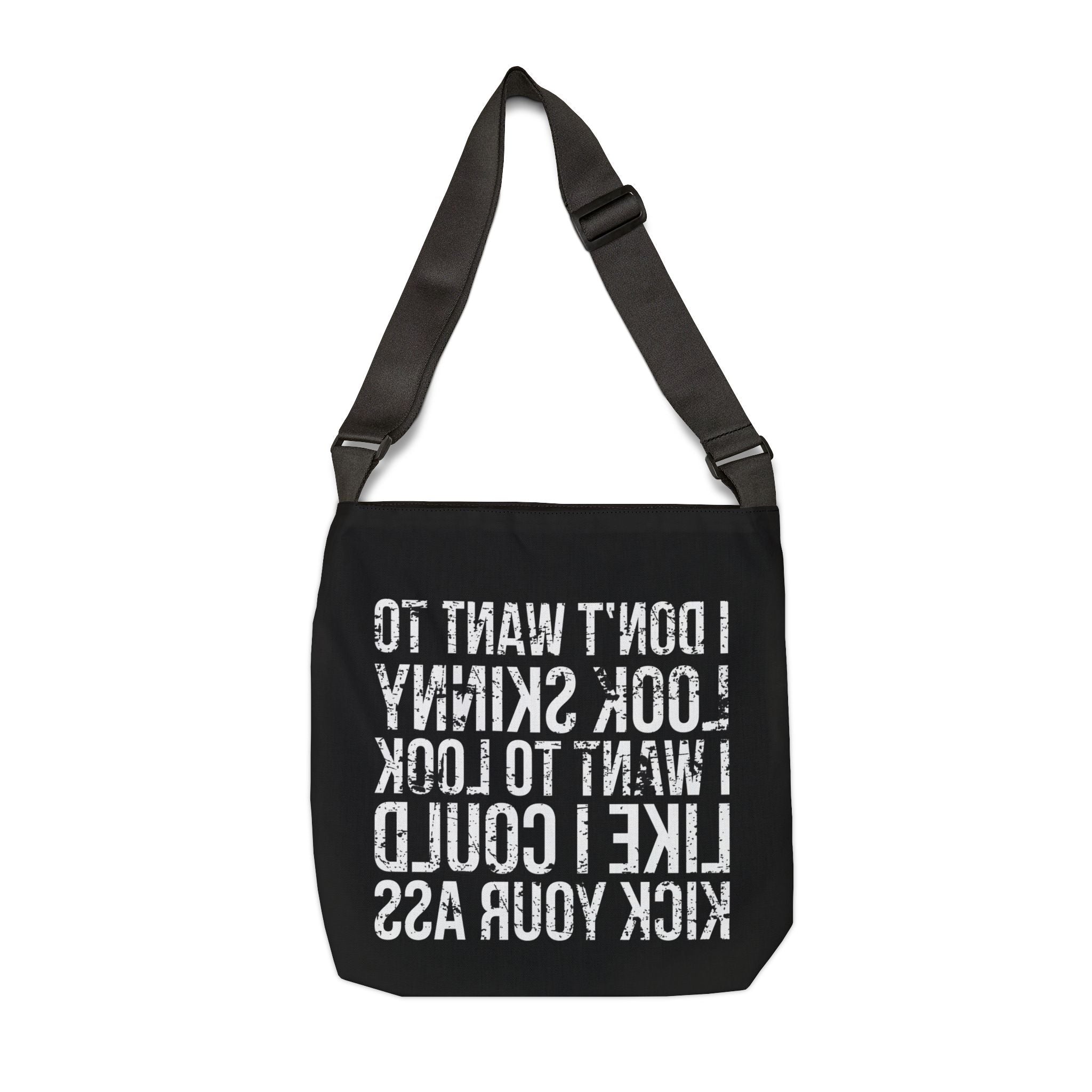 I Don't Want To Look Skinny I Want To Look Like I Can Kick Your Ass - Adjustable Tote Bag (AOP) - Distressed