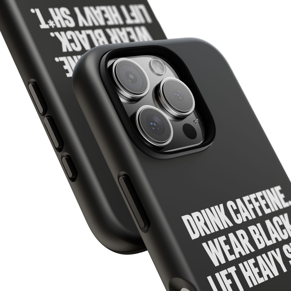 Drink Caffeine. Wear Black. Lift Heavy Shit. — Tough Phone Case