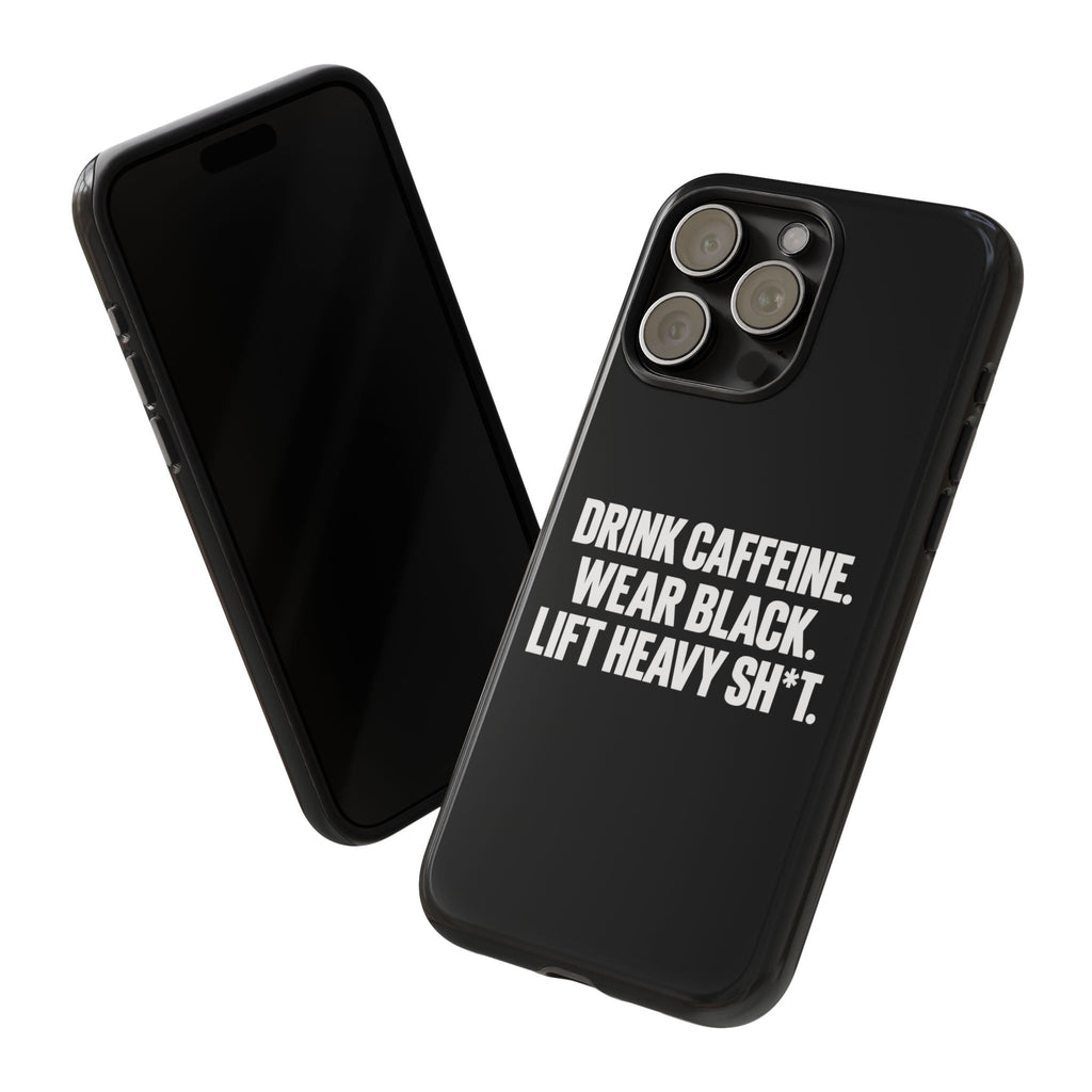 Drink Caffeine. Wear Black. Lift Heavy Shit. — Tough Phone Case