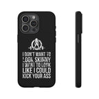 Tough Cases - I Don't Want To Look Skinny I Want To Look Like I Can Kick Your Ass - WWLW Logo