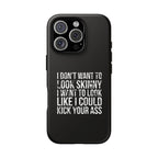 Tough Cases - I Don't Want To Look Skinny I Want To Look Like I Can Kick Your Ass
