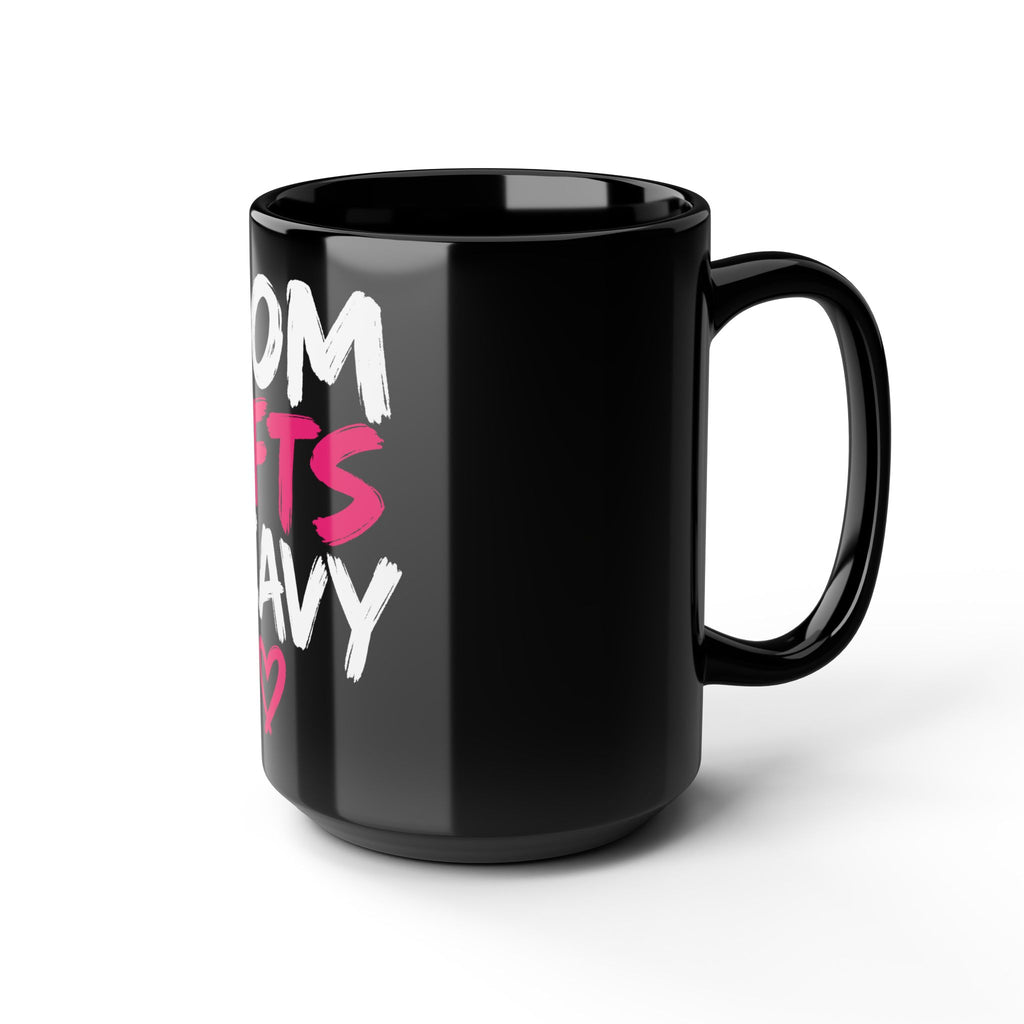 Mom Lifts Heavy – Black Ceramic Mug 15oz