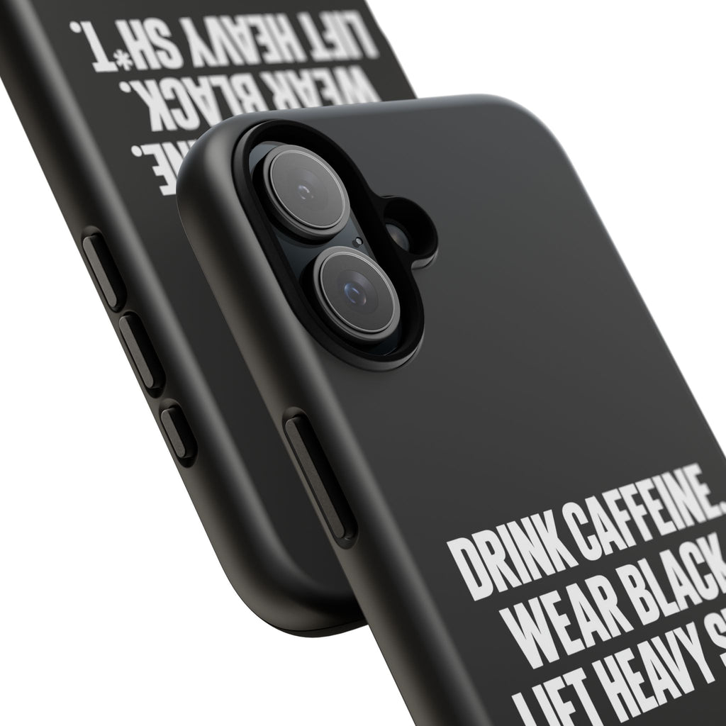 Drink Caffeine. Wear Black. Lift Heavy Shit. — Tough Phone Case