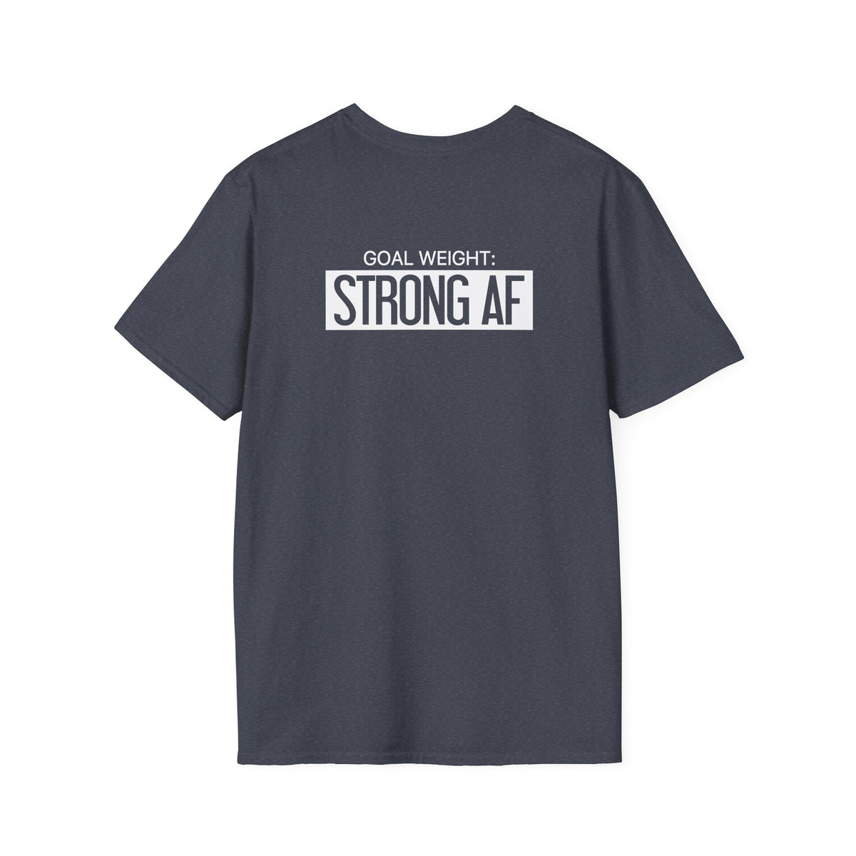 Goal Weight Strong AF - Unisex Softstyle T-Shirt - Print on Front & Back