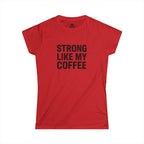 STRONG LIKE MY COFFEE - Women's Softstyle Tee