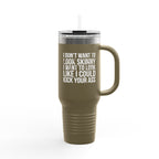 I Don't Want To Look Skinny I Want To Look Like I Can Kick Your Ass - 40oz Insulated Travel Mug
