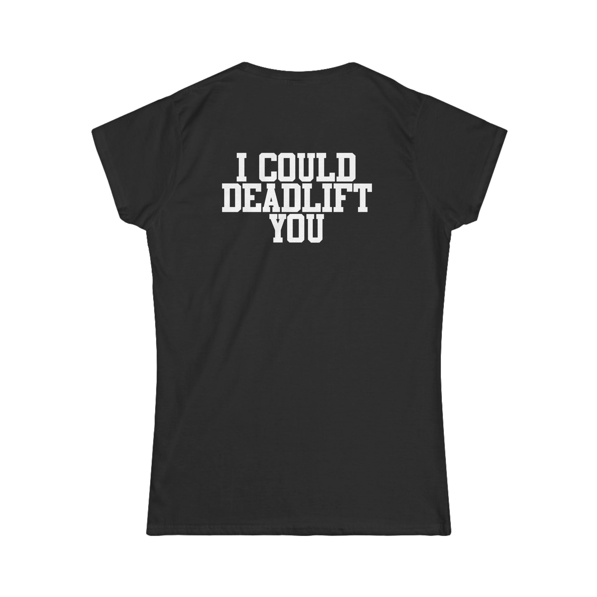 I Could Deadlift You - Women's Softstyle Tee