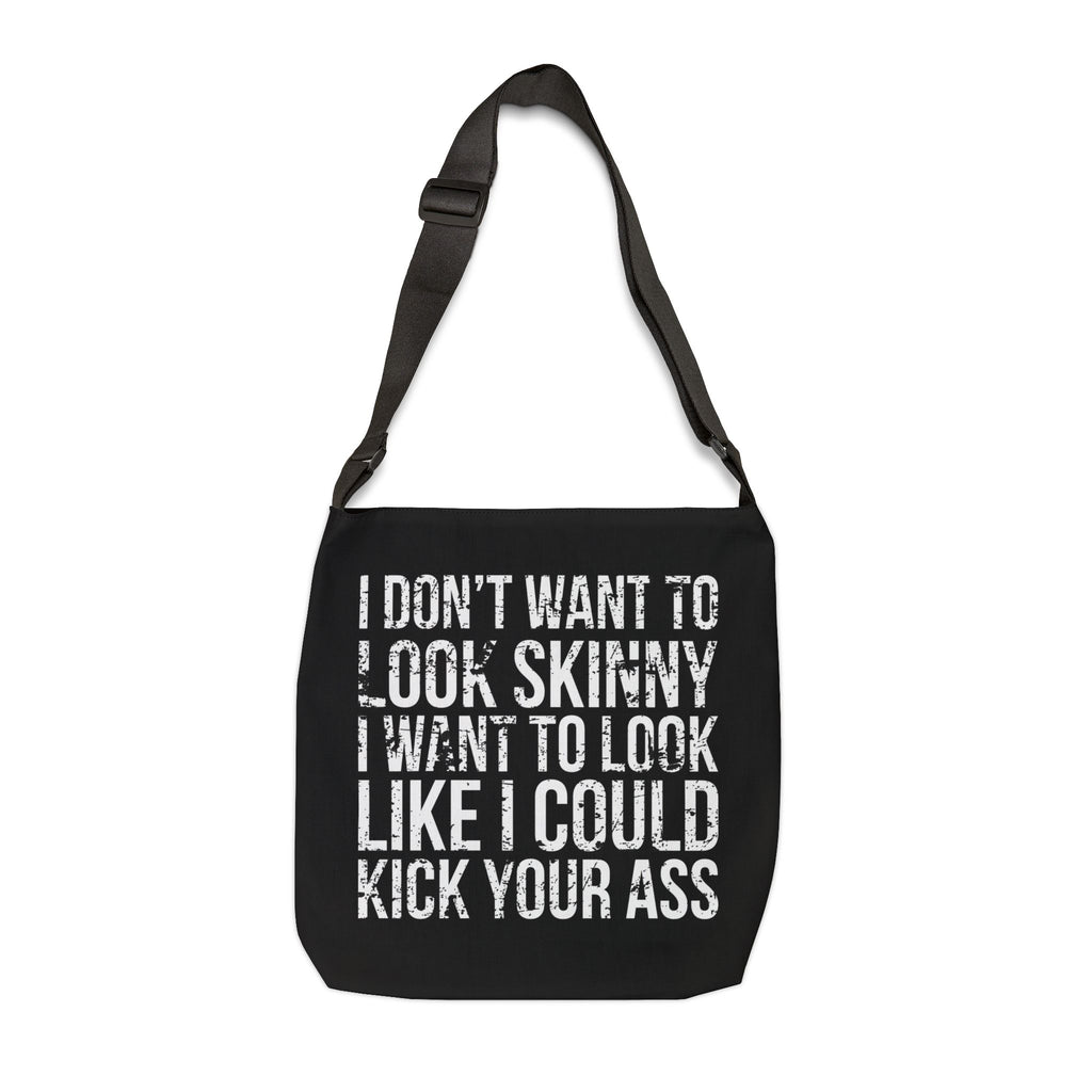 I Don't Want To Look Skinny I Want To Look Like I Can Kick Your Ass - Adjustable Tote Bag (AOP) - Distressed
