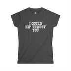 I Could Hip Thrust You - Women's Softstyle Tee - White Logo Plain Back
