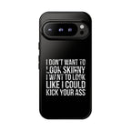 Tough Cases - I Don't Want To Look Skinny I Want To Look Like I Can Kick Your Ass