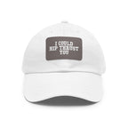 I Could Hip Thrust You - Dad Hat with Leather Patch (Rectangle) - White Font