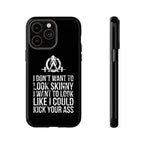 Tough Cases - I Don't Want To Look Skinny I Want To Look Like I Can Kick Your Ass - WWLW Logo