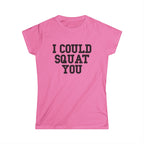 I Could Squat You - Women's Softstyle Tee - Black - Front Print Plain Back