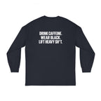 Drink Caffeine. Wear Black. Lift Heavy Shit. — Classic Long Sleeve Tee — White Front & Back