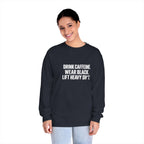 Drink Caffeine. Wear Black. Lift Heavy Shit. — Classic Long Sleeve Tee — Front Print — Plain Back
