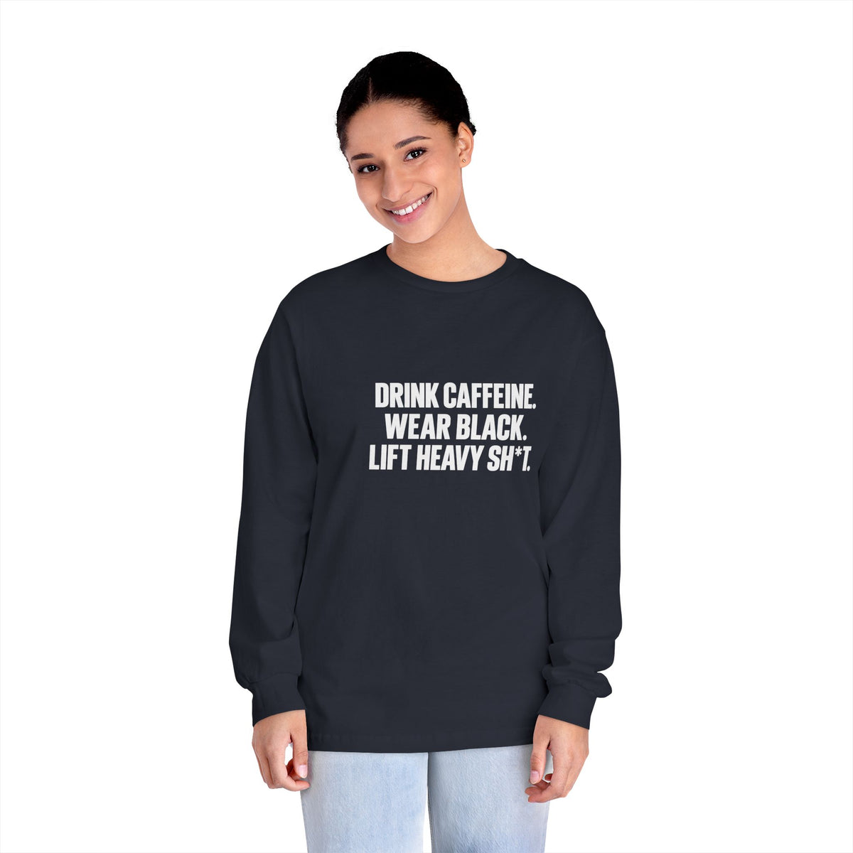 Drink Caffeine. Wear Black. Lift Heavy Shit. — Classic Long Sleeve Tee — Front Print — Plain Back
